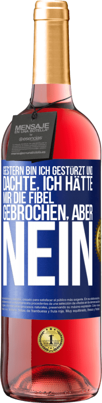 29,95 € | Roséwein ROSÉ Ausgabe Gestern bin ich gestürzt und dachte, ich hätte mir die Fibel gebrochen. Aber nein Blaue Markierung. Anpassbares Etikett Junger Wein Ernte 2023 Tempranillo