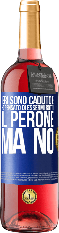 29,95 € | Vino rosato Edizione ROSÉ Ieri sono caduto e ho pensato di essermi rotto il perone. Ma no Etichetta Blu. Etichetta personalizzabile Vino giovane Raccogliere 2023 Tempranillo