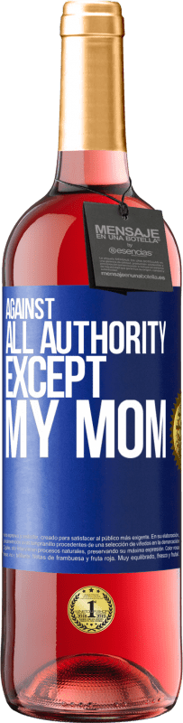29,95 € Free Shipping | Rosé Wine ROSÉ Edition Against all authority ... except my mom Blue Label. Customizable label Young wine Harvest 2025 Tempranillo