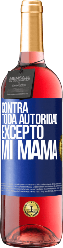 29,95 € | Vino Rosado Edición ROSÉ Contra toda autoridad… excepto mi mamá Etiqueta Azul. Etiqueta personalizable Vino joven Cosecha 2023 Tempranillo