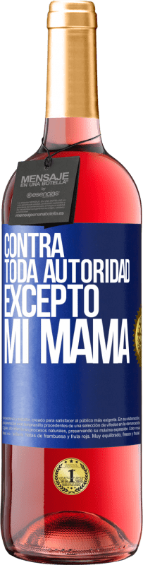 29,95 € | Vino Rosado Edición ROSÉ Contra toda autoridad… excepto mi mamá Etiqueta Azul. Etiqueta personalizable Vino joven Cosecha 2024 Tempranillo