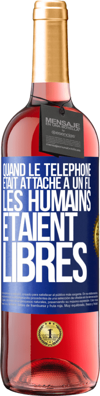 29,95 € | Vin rosé Édition ROSÉ Quand le téléphone était attaché à un fil, les humains étaient libres Étiquette Bleue. Étiquette personnalisable Vin jeune Récolte 2024 Tempranillo