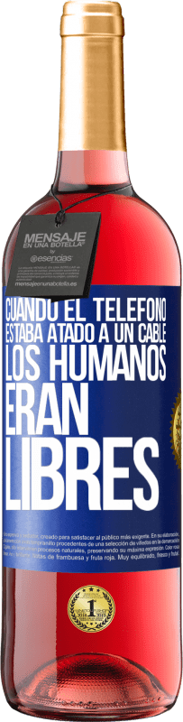 Envío gratis | Vino Rosado Edición ROSÉ Cuando el teléfono estaba atado a un cable los humanos eran libres Etiqueta Azul. Etiqueta personalizable Vino joven Cosecha 2023 Tempranillo