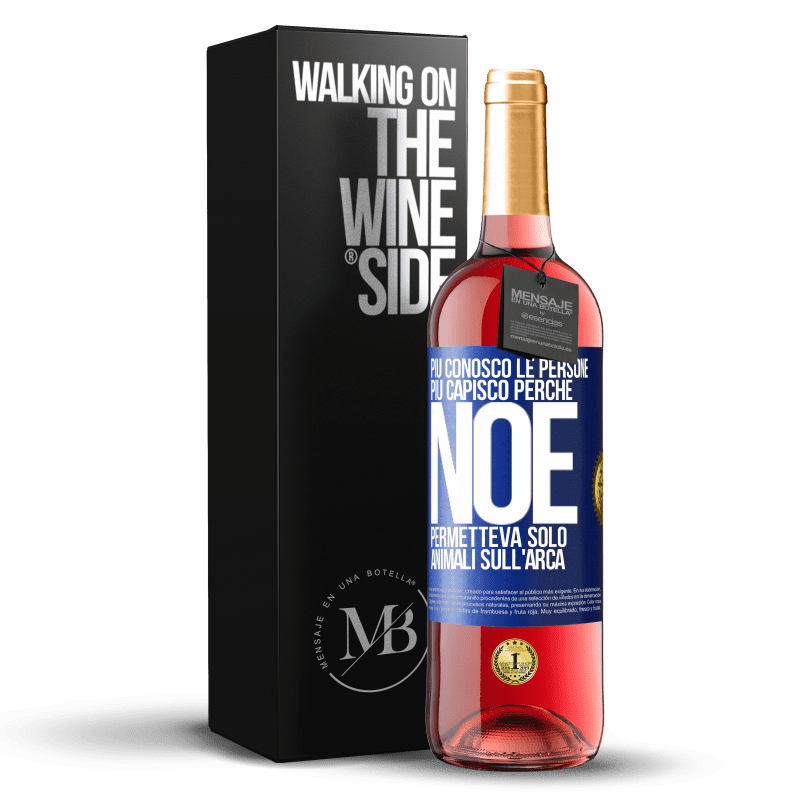 29,95 € Spedizione Gratuita | Vino rosato Edizione ROSÉ Più conosco le persone, più capisco perché Noè permetteva solo animali sull'arca Etichetta Blu. Etichetta personalizzabile Vino giovane Raccogliere 2024 Tempranillo