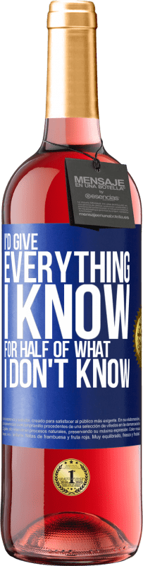 29,95 € Free Shipping | Rosé Wine ROSÉ Edition I'd give everything I know for half of what I don't know Blue Label. Customizable label Young wine Harvest 2023 Tempranillo