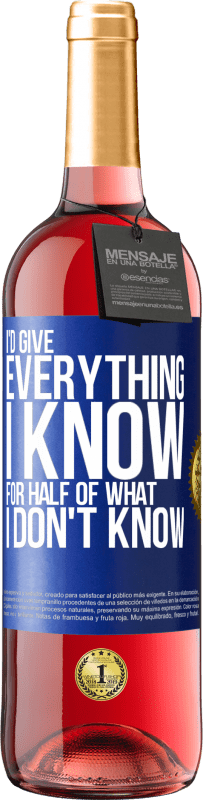 29,95 € | Rosé Wine ROSÉ Edition I'd give everything I know for half of what I don't know Blue Label. Customizable label Young wine Harvest 2024 Tempranillo