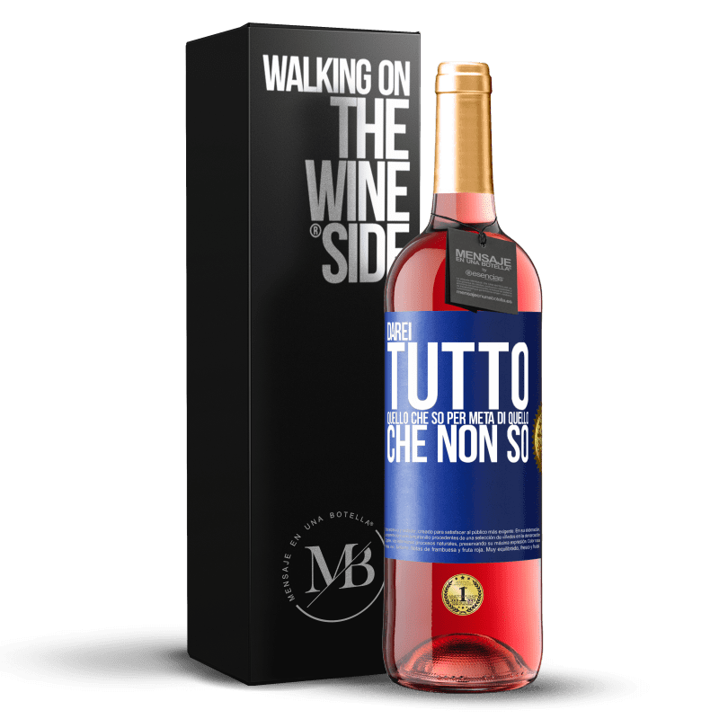 29,95 € Spedizione Gratuita | Vino rosato Edizione ROSÉ Darei tutto quello che so per metà di quello che non so Etichetta Blu. Etichetta personalizzabile Vino giovane Raccogliere 2024 Tempranillo