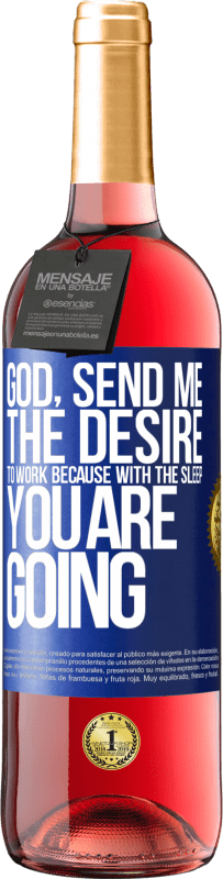 29,95 € Бесплатная доставка | Розовое вино Издание ROSÉ Боже, пошли мне желание работать, потому что со сном ты идешь Синяя метка. Настраиваемая этикетка Молодое вино Урожай 2025 Tempranillo
