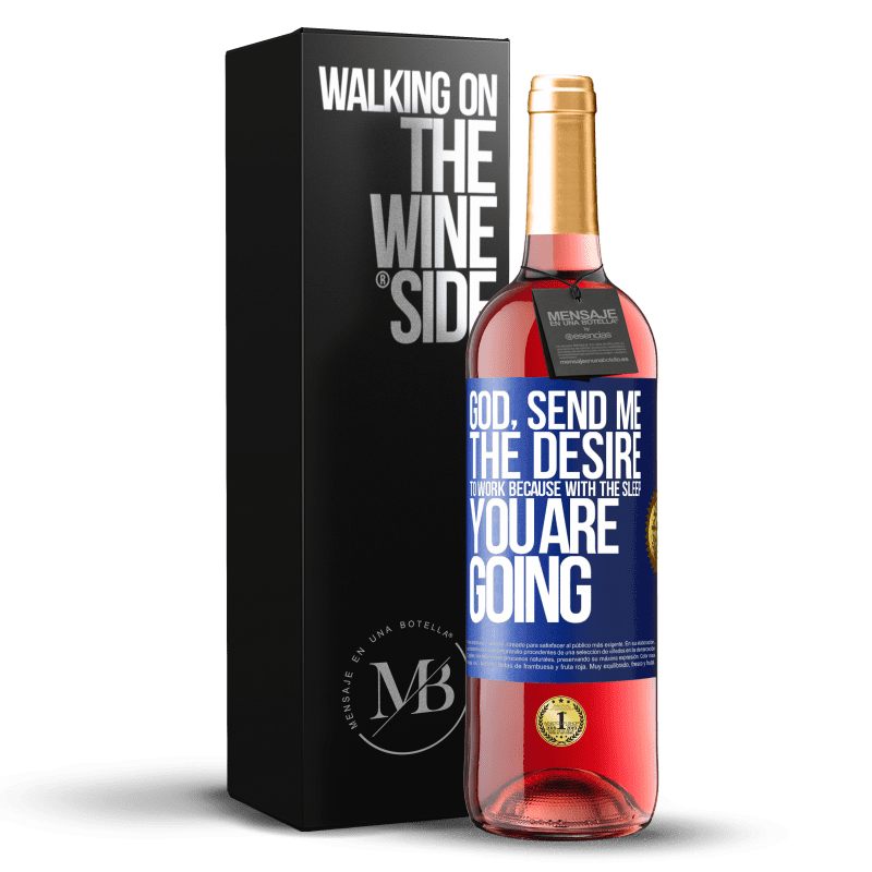 29,95 € Free Shipping | Rosé Wine ROSÉ Edition God, send me the desire to work because with the sleep you are going Blue Label. Customizable label Young wine Harvest 2023 Tempranillo