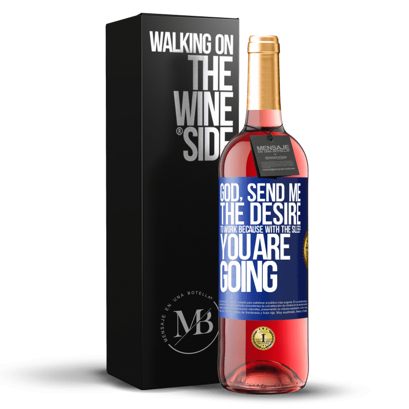 29,95 € Free Shipping | Rosé Wine ROSÉ Edition God, send me the desire to work because with the sleep you are going Blue Label. Customizable label Young wine Harvest 2024 Tempranillo