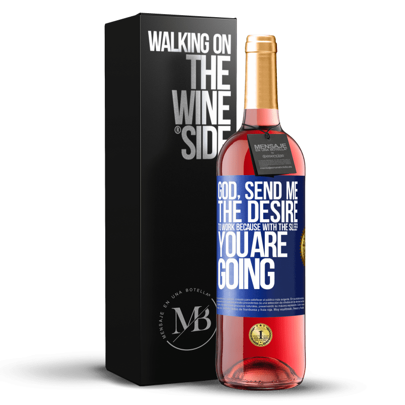 29,95 € Free Shipping | Rosé Wine ROSÉ Edition God, send me the desire to work because with the sleep you are going Blue Label. Customizable label Young wine Harvest 2025 Tempranillo