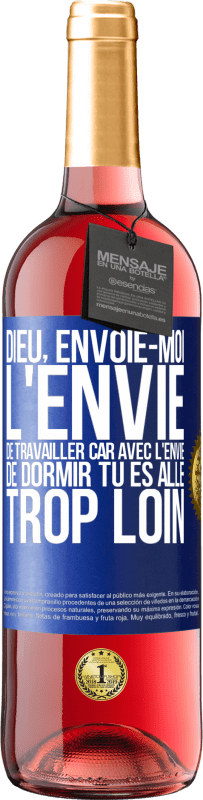 29,95 € | Vin rosé Édition ROSÉ Dieu, envoie-moi l'envie de travailler car avec l'envie de dormir tu es allé trop loin Étiquette Bleue. Étiquette personnalisable Vin jeune Récolte 2024 Tempranillo