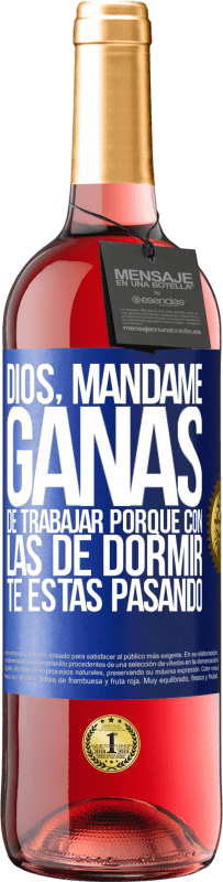 29,95 € Envío gratis | Vino Rosado Edición ROSÉ Dios, mándame ganas de trabajar porque con las de dormir te estás pasando Etiqueta Azul. Etiqueta personalizable Vino joven Cosecha 2025 Tempranillo