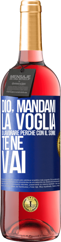 29,95 € | Vino rosato Edizione ROSÉ Dio, mandami la voglia di lavorare perché con il sonno te ne vai Etichetta Blu. Etichetta personalizzabile Vino giovane Raccogliere 2024 Tempranillo