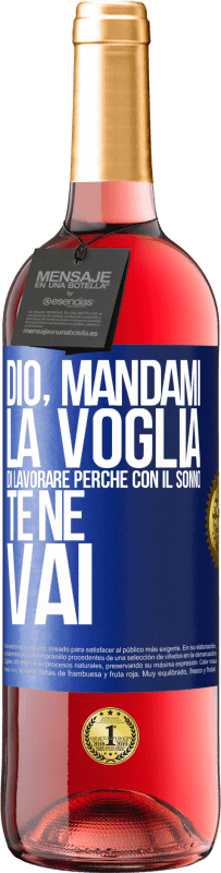 29,95 € Spedizione Gratuita | Vino rosato Edizione ROSÉ Dio, mandami la voglia di lavorare perché con il sonno te ne vai Etichetta Blu. Etichetta personalizzabile Vino giovane Raccogliere 2025 Tempranillo