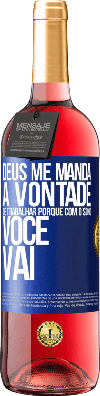 29,95 € | Vinho rosé Edição ROSÉ Deus me manda a vontade de trabalhar porque com o sono voce vai Etiqueta Azul. Etiqueta personalizável Vinho jovem Colheita 2024 Tempranillo