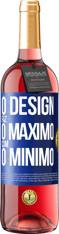 «O design faz o máximo com o mínimo» Edição ROSÉ