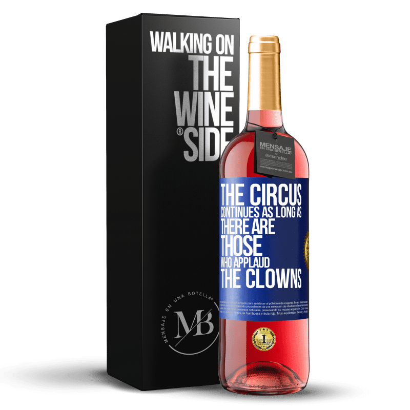 29,95 € Free Shipping | Rosé Wine ROSÉ Edition The circus continues as long as there are those who applaud the clowns Blue Label. Customizable label Young wine Harvest 2023 Tempranillo