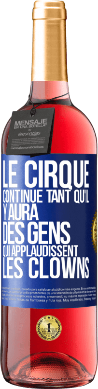 Envoi gratuit | Vin rosé Édition ROSÉ Le cirque continue tant qu'il y aura des gens qui applaudissent les clowns Étiquette Bleue. Étiquette personnalisable Vin jeune Récolte 2023 Tempranillo