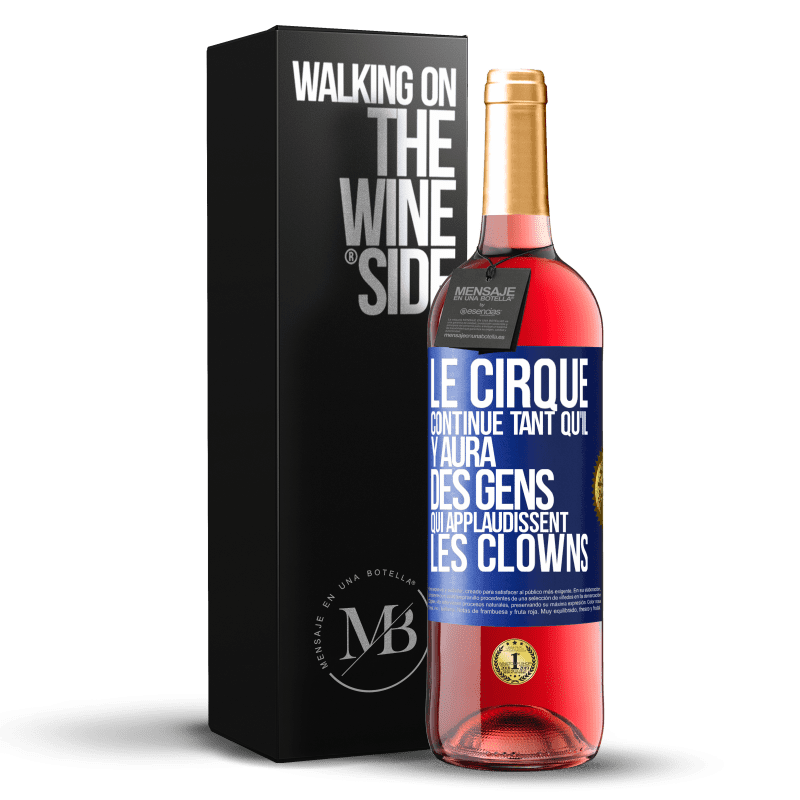 29,95 € Envoi gratuit | Vin rosé Édition ROSÉ Le cirque continue tant qu'il y aura des gens qui applaudissent les clowns Étiquette Bleue. Étiquette personnalisable Vin jeune Récolte 2023 Tempranillo