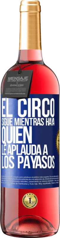 Envío gratis | Vino Rosado Edición ROSÉ El circo sigue mientras haya quien le aplauda a los payasos Etiqueta Azul. Etiqueta personalizable Vino joven Cosecha 2023 Tempranillo