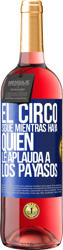 29,95 € Envío gratis | Vino Rosado Edición ROSÉ El circo sigue mientras haya quien le aplauda a los payasos Etiqueta Azul. Etiqueta personalizable Vino joven Cosecha 2025 Tempranillo
