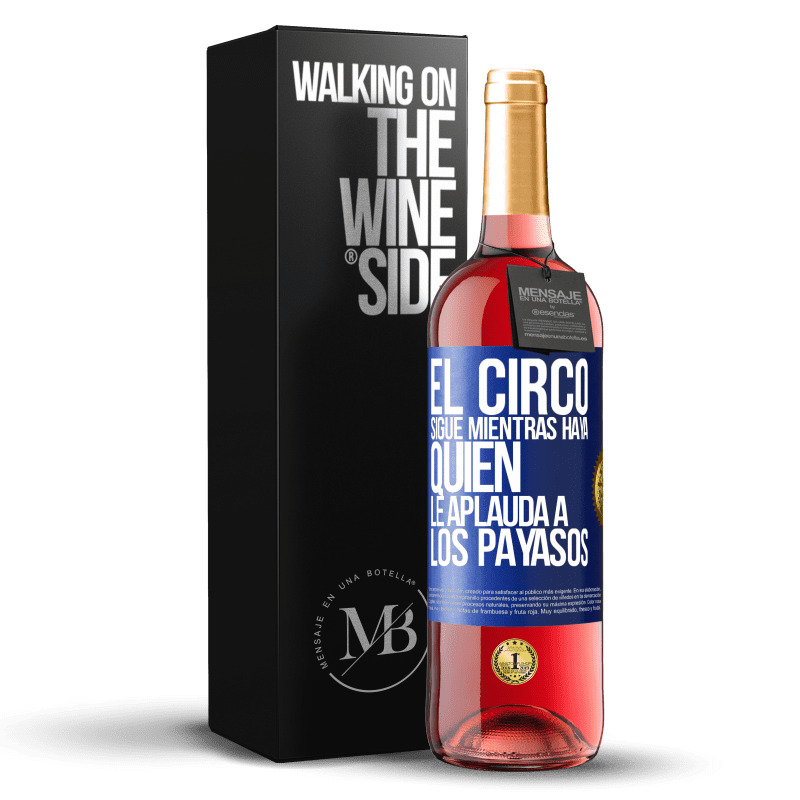 29,95 € Envío gratis | Vino Rosado Edición ROSÉ El circo sigue mientras haya quien le aplauda a los payasos Etiqueta Azul. Etiqueta personalizable Vino joven Cosecha 2025 Tempranillo
