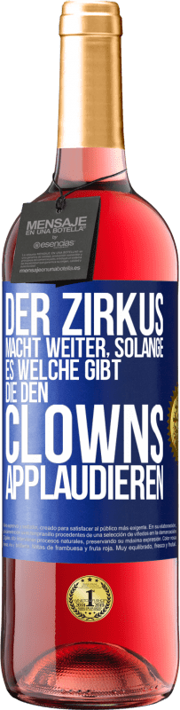 29,95 € | Roséwein ROSÉ Ausgabe Der Zirkus macht weiter, solange es welche gibt, die den Clowns applaudieren Blaue Markierung. Anpassbares Etikett Junger Wein Ernte 2024 Tempranillo