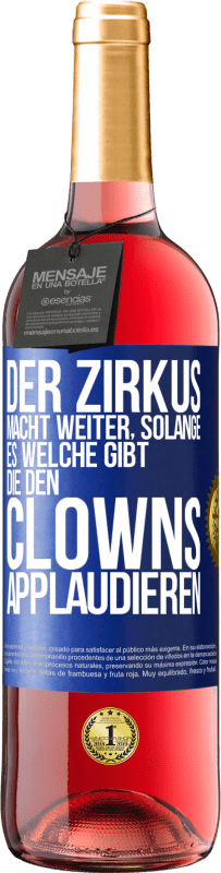 29,95 € Kostenloser Versand | Roséwein ROSÉ Ausgabe Der Zirkus macht weiter, solange es welche gibt, die den Clowns applaudieren Blaue Markierung. Anpassbares Etikett Junger Wein Ernte 2025 Tempranillo