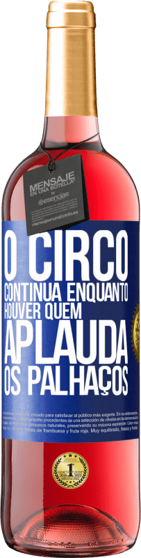 Envio grátis | Vinho rosé Edição ROSÉ O circo continua enquanto houver quem aplauda os palhaços Etiqueta Azul. Etiqueta personalizável Vinho jovem Colheita 2023 Tempranillo