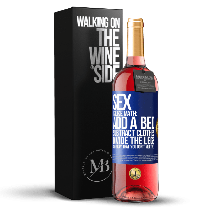 29,95 € Free Shipping | Rosé Wine ROSÉ Edition Sex is like math: add a bed, subtract clothes, divide the legs, and pray that you don't multiply Blue Label. Customizable label Young wine Harvest 2023 Tempranillo