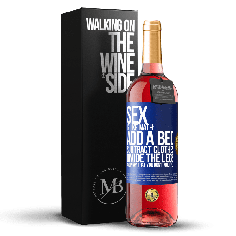 29,95 € Free Shipping | Rosé Wine ROSÉ Edition Sex is like math: add a bed, subtract clothes, divide the legs, and pray that you don't multiply Blue Label. Customizable label Young wine Harvest 2025 Tempranillo