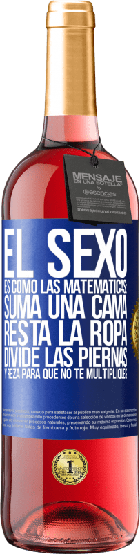 29,95 € Envío gratis | Vino Rosado Edición ROSÉ El sexo es como las matemáticas: suma una cama, resta la ropa, divide las piernas y reza para que no te multipliques Etiqueta Azul. Etiqueta personalizable Vino joven Cosecha 2023 Tempranillo