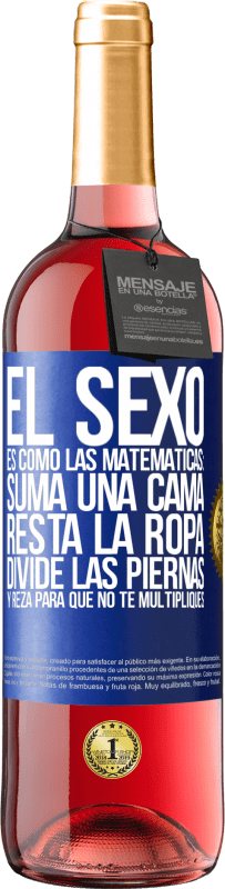 29,95 € | Vino Rosado Edición ROSÉ El sexo es como las matemáticas: suma una cama, resta la ropa, divide las piernas y reza para que no te multipliques Etiqueta Azul. Etiqueta personalizable Vino joven Cosecha 2025 Tempranillo