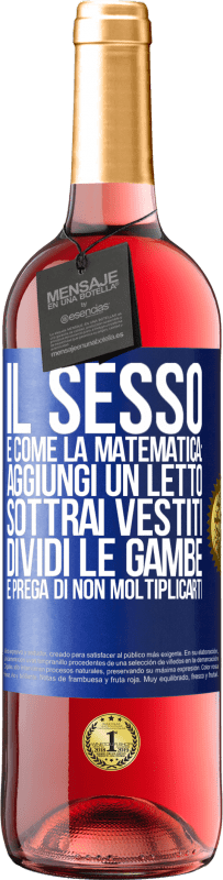 29,95 € | Vino rosato Edizione ROSÉ Il sesso è come la matematica: aggiungi un letto, sottrai vestiti, dividi le gambe e prega di non moltiplicarti Etichetta Blu. Etichetta personalizzabile Vino giovane Raccogliere 2025 Tempranillo