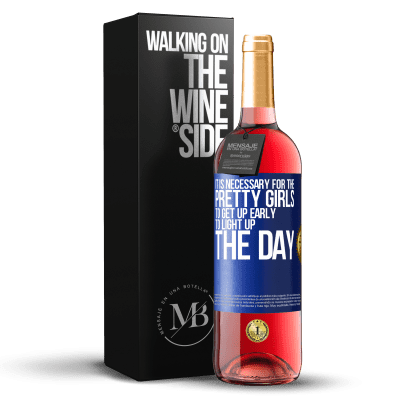 «It is necessary for the pretty girls to get up early to light up the day» ROSÉ Edition