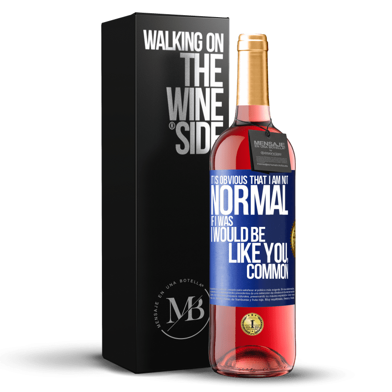 29,95 € Free Shipping | Rosé Wine ROSÉ Edition It is obvious that I am not normal, if I was, I would be like you, common Blue Label. Customizable label Young wine Harvest 2025 Tempranillo