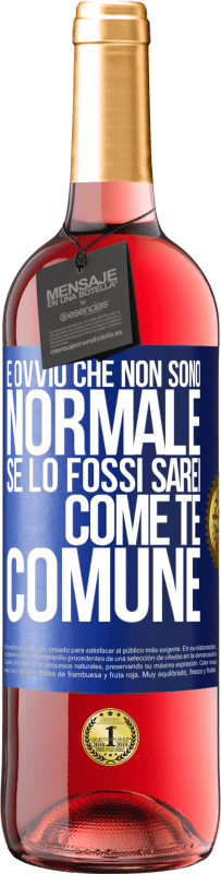 29,95 € Spedizione Gratuita | Vino rosato Edizione ROSÉ È ovvio che non sono normale, se lo fossi, sarei come te, comune Etichetta Blu. Etichetta personalizzabile Vino giovane Raccogliere 2025 Tempranillo