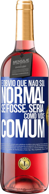 29,95 € Envio grátis | Vinho rosé Edição ROSÉ É obvio que não sou normal, se fosse, seria como você, comum Etiqueta Azul. Etiqueta personalizável Vinho jovem Colheita 2025 Tempranillo