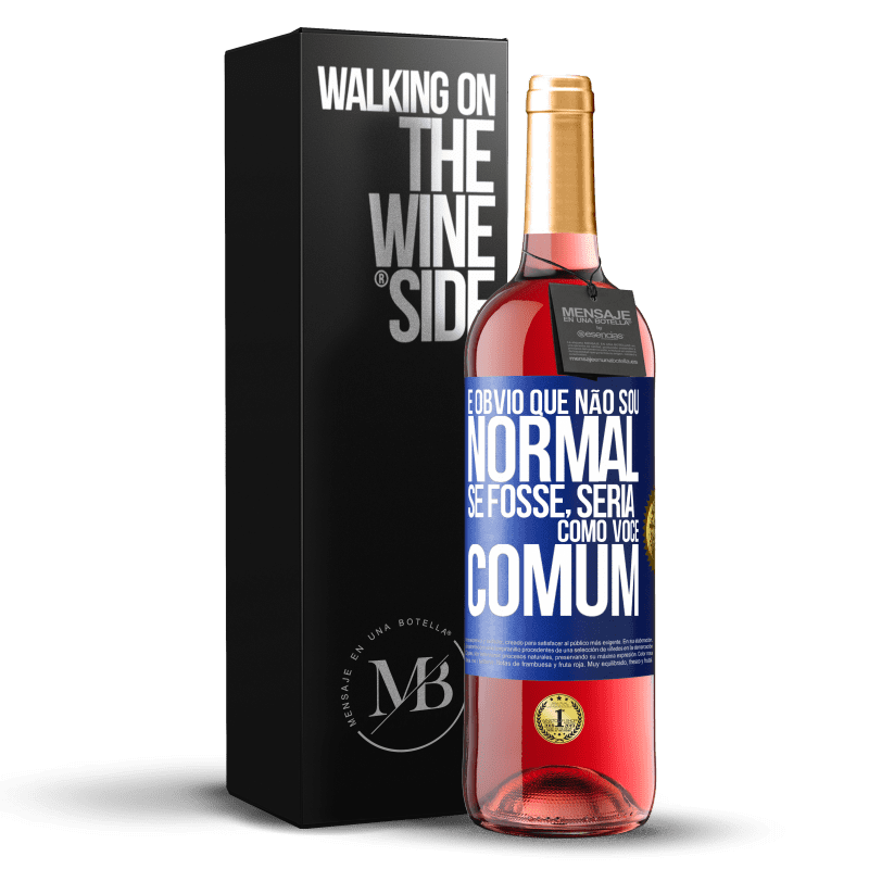 29,95 € Envio grátis | Vinho rosé Edição ROSÉ É obvio que não sou normal, se fosse, seria como você, comum Etiqueta Azul. Etiqueta personalizável Vinho jovem Colheita 2024 Tempranillo