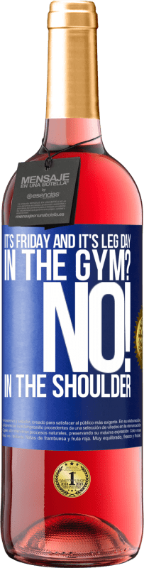 29,95 € | Rosé Wine ROSÉ Edition It's Friday and it's leg day. In the gym? No! in the shoulder Blue Label. Customizable label Young wine Harvest 2023 Tempranillo