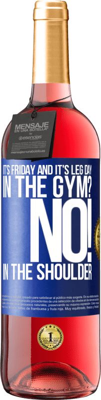 29,95 € Free Shipping | Rosé Wine ROSÉ Edition It's Friday and it's leg day. In the gym? No! in the shoulder Blue Label. Customizable label Young wine Harvest 2024 Tempranillo