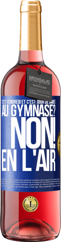 29,95 € | Vin rosé Édition ROSÉ C'est vendredi et c'est jour de jambes. Au gymnase? Non! En l'air Étiquette Bleue. Étiquette personnalisable Vin jeune Récolte 2024 Tempranillo