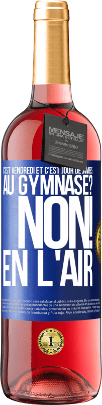 29,95 € | Vin rosé Édition ROSÉ C'est vendredi et c'est jour de jambes. Au gymnase? Non! En l'air Étiquette Bleue. Étiquette personnalisable Vin jeune Récolte 2025 Tempranillo