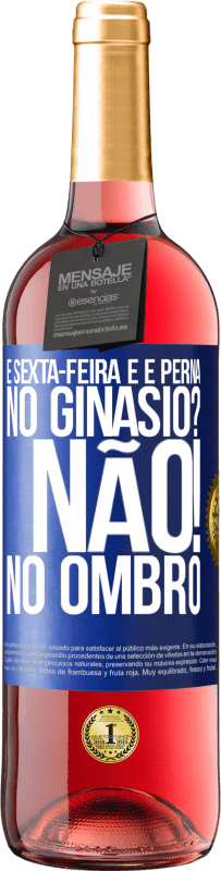 29,95 € | Vinho rosé Edição ROSÉ É sexta-feira e é perna. No ginásio? Não! no ombro Etiqueta Azul. Etiqueta personalizável Vinho jovem Colheita 2024 Tempranillo