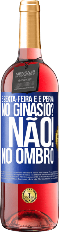 29,95 € Envio grátis | Vinho rosé Edição ROSÉ É sexta-feira e é perna. No ginásio? Não! no ombro Etiqueta Azul. Etiqueta personalizável Vinho jovem Colheita 2025 Tempranillo