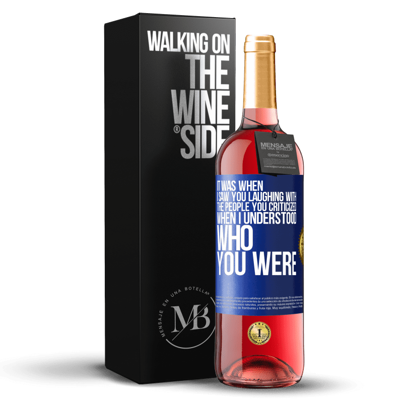 29,95 € Free Shipping | Rosé Wine ROSÉ Edition It was when I saw you laughing with the people you criticized, when I understood who you were Blue Label. Customizable label Young wine Harvest 2023 Tempranillo