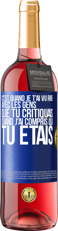 29,95 € Envoi gratuit | Vin rosé Édition ROSÉ C'est quand je t'ai vu rire avec les gens que tu critiquais, quand j'ai compris qui tu étais Étiquette Bleue. Étiquette personnalisable Vin jeune Récolte 2025 Tempranillo