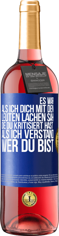 29,95 € Kostenloser Versand | Roséwein ROSÉ Ausgabe Es war, als ich dich mit den Leuten lachen sah, die du kritisiert hast, als ich verstand, wer du bist Blaue Markierung. Anpassbares Etikett Junger Wein Ernte 2025 Tempranillo