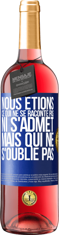 29,95 € | Vin rosé Édition ROSÉ Nous étions ce qui ne se raconte pas, ni s'admet, mais qui ne s'oublie pas Étiquette Bleue. Étiquette personnalisable Vin jeune Récolte 2025 Tempranillo
